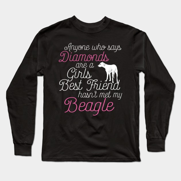 Anyone who says Diamonds are a Girls Best Friend hasn't met my beagle Long Sleeve T-Shirt by doglover21